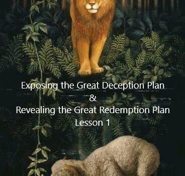 Exposing the Great Deception Plan & Revealing the Great Redemption Plan (Lesson 1)